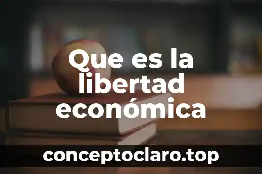 Que es la libertad económica