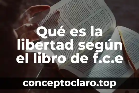 Qué es la libertad según el libro de f.c.e