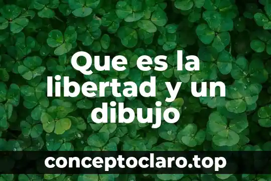 Que es la libertad y un dibujo