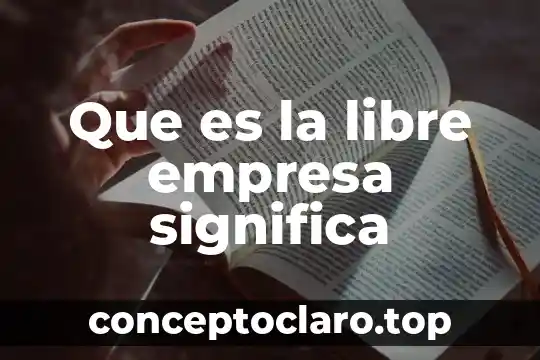 Que es significa social 8 Que es la libre empresa significa