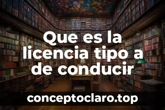 Que es la licencia tipo a de conducir