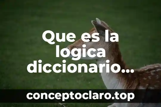 Que es un concepto filosofico 8 Que es la logica diccionario filosofico