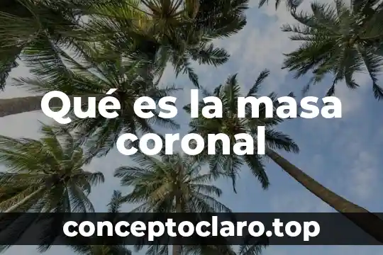 Qué es la masa coronal