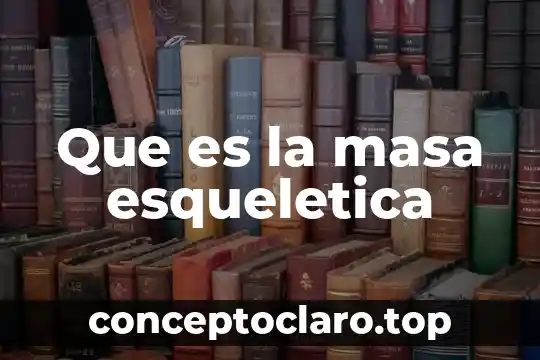 Que es la masa esqueletica
