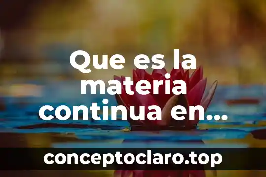 Que es el color en las propiedades de la materia 6 Que es la materia continua en fisica