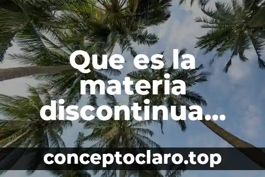 Que es la materia discontinua física