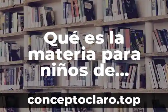 Qué es la temperatura definición para niños de segundo grado 6 Qué es la materia para niños de segundo grado