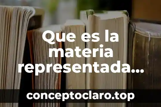 Que es la materia representada en dibujo
