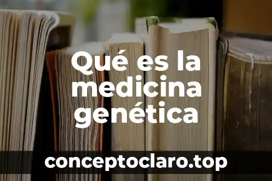 Qué es la medicina genética