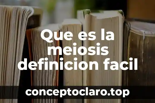 Que es la meiosis definicion facil