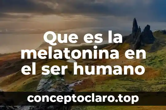 Que es la melatonina en el ser humano