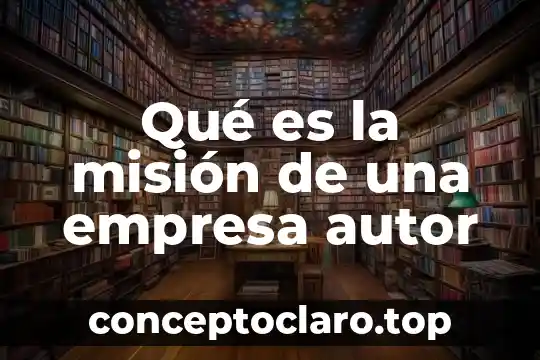 Qué es la misión de una empresa autor