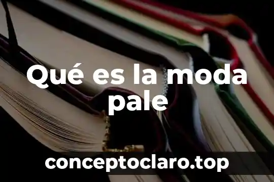 Qué es la moda pale