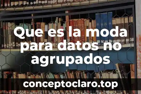 Que es la moda para datos no agrupados