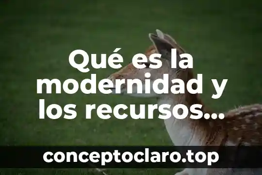 Que es la experimentacion en ciencias naturales 4 Qué es la modernidad y los recursos naturales