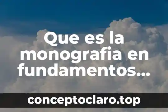 Que es la monografia en fundamentos de investigacion