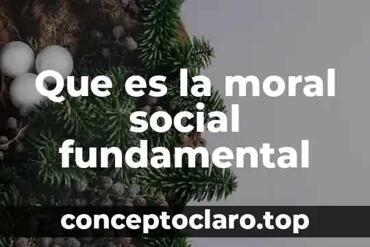 Que es la moral social fundamental