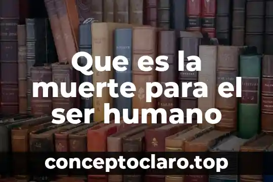 Que es la muerte para el ser humano
