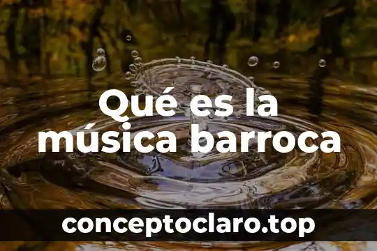 Música norteña que es su definición 7 Qué es la música barroca