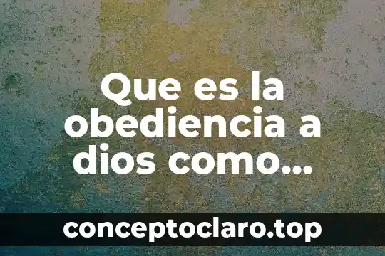 Que es la obediencia a dios como valor cristiano