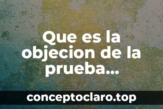 Que es la objecion de la prueba monografia