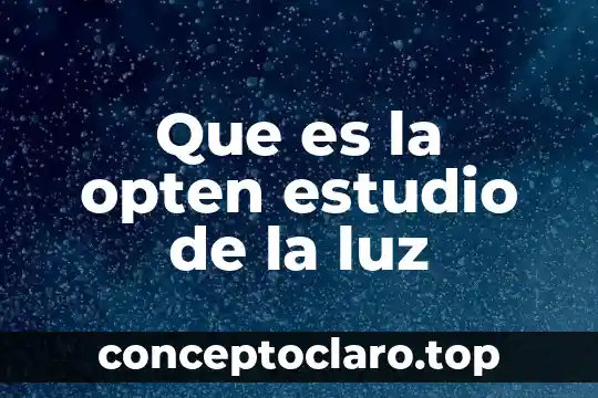 Que es la opten estudio de la luz