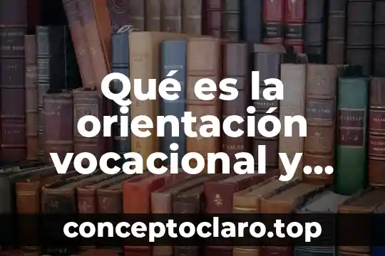 Qué es la orientación vocacional y cómo se hace