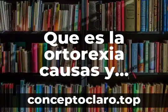 Que es la ortorexia causas y sintomas