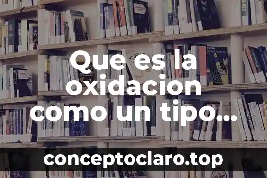 Que es la oxidacion como un tipo de cambio quimico