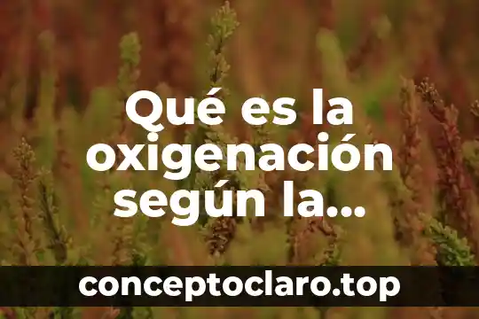 Qué es la oxigenación según la norma 011
