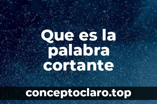 Que es la palabra cortante