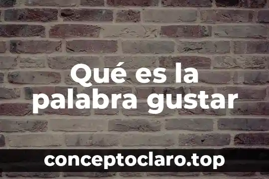 Qué es la palabra gustar