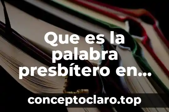 Que es la palabra presbítero en la biblia