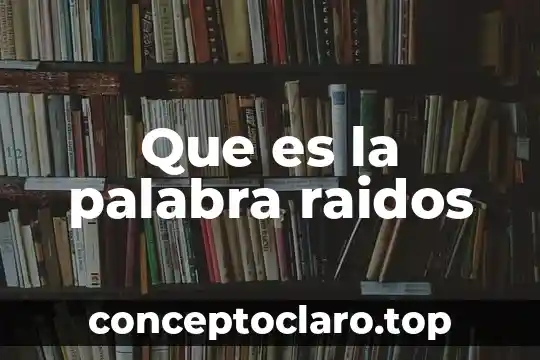 Que es la palabra raidos