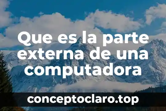 Que es la parte externa de una computadora
