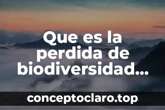 Que es un esquema o resumen de lectura 6 Que es la perdida de biodiversidad resumen corto