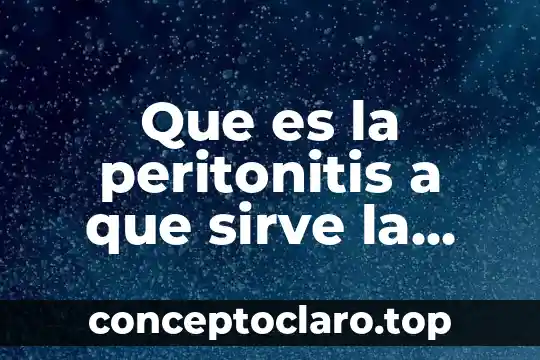Que es la peritonitis a que sirve la hidrocortisona