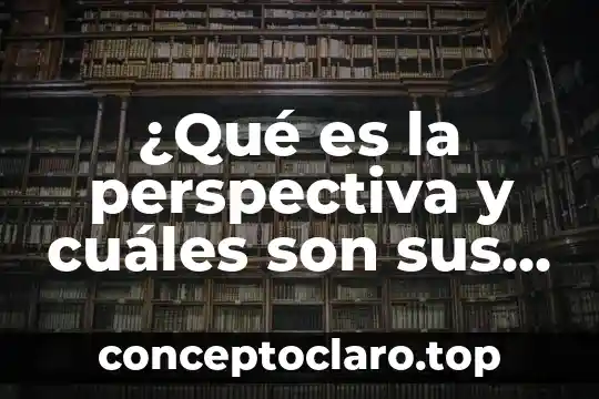Qué es un color cálido y cuáles son 6 ¿Qué es la perspectiva y cuáles son sus elementos?