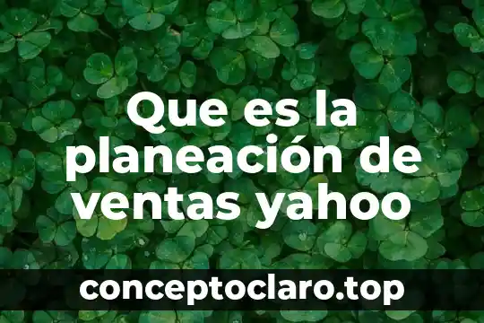 Que es la presentacion del mensaje de ventas 3 Que es la planeaci贸n de ventas yahoo