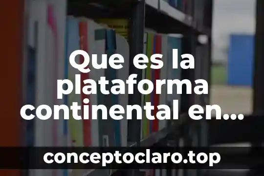 Que es la plataforma continental en derecho