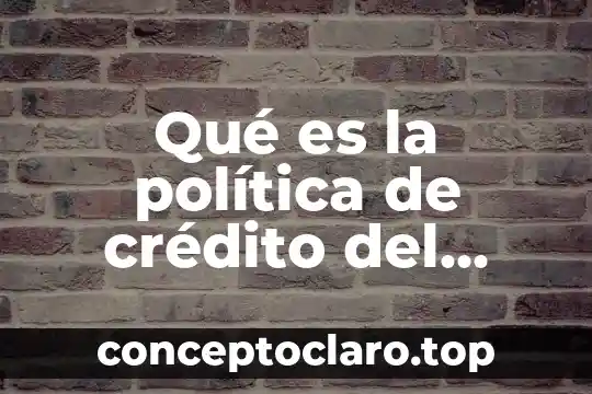 Qué es la política de crédito del sector financiero colombiano