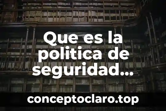 Que es la politica de seguridad nacional