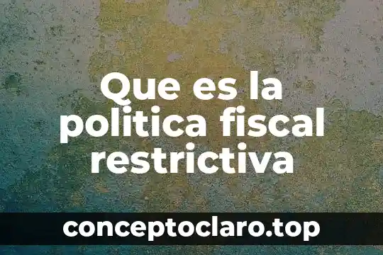 Que es la politica fiscal restrictiva