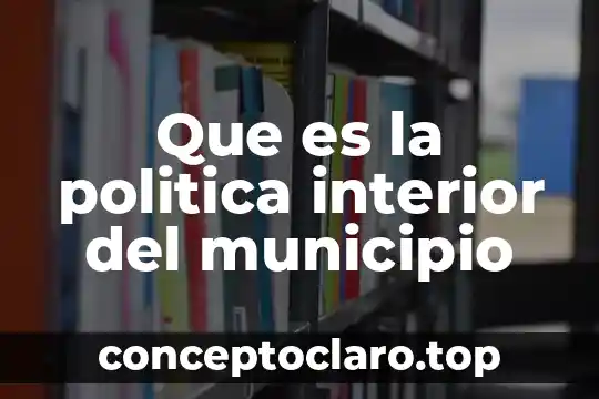 Que es la politica interior del municipio