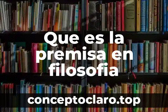 Metodologia filosofia que es 3 Que es la premisa en filosofia