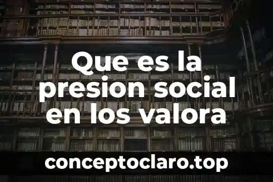 Que es la presion social en los valora