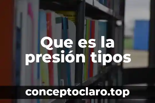 Que es la presión tipos