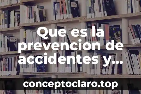 Que es la ley de accidentes de trabajo 6 Que es la prevencion de accidentes y que sirve