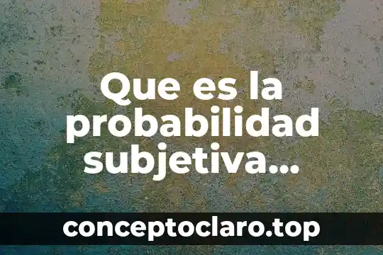 Que es la probabilidad subjetiva definición y ejemplos