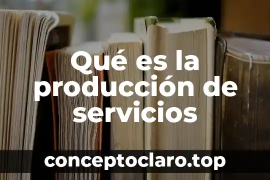 Qué es la producción de servicios